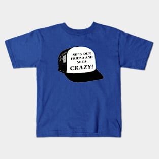 She's Our Friend and She's Crazy! Kids T-Shirt